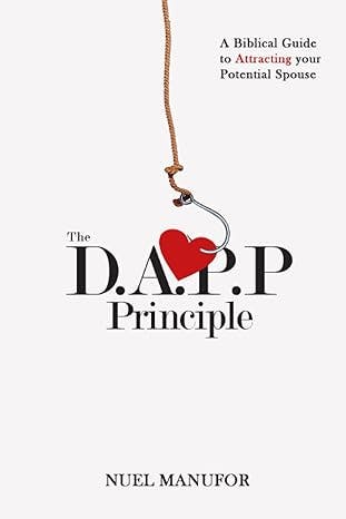 The D.A.P.P Principle: A Biblical Guide to Attracting your Potential Spouse