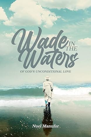 Wade in the waters : of God's unconditional love